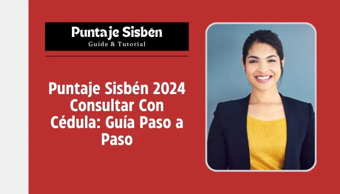 Puntaje Sisbén 2024 Consultar Con Cédula: Guía Paso a Paso